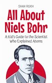 All About Niels Bohr: A Kid's Guide to the Scientist Who Explained Atoms (Knowledge Books For Kids, #31) (eBook, ePUB)
