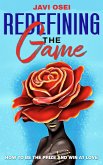Redefining the Game: How to Be the Prize & Win at Love (eBook, ePUB)