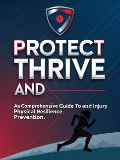 Cover Protect and Thrive A Comprehensive Guide to Physical Resilience and Injury Prevention (eBook, ePUB)