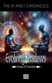 Evolving Shadows - Echoes of Evolution (The AI and I Chronicles, #2) (eBook, ePUB) Evolving Shadows - Echoes of Evolution (The AI and I Chronicles, #2) (eBook, ePUB)