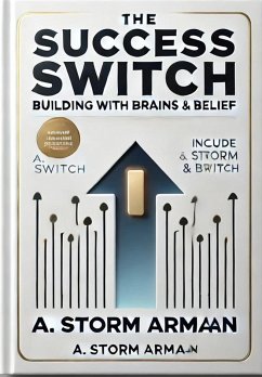 The Success Switch: Building with Brains, Brand & Belief (eBook, ePUB) - Armaan, A. Storm