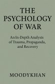 The Psychology of War :An In-Depth Analysis of Trauma, Propaganda, and Recovery (eBook, ePUB) The Psychology of War :An In-Depth Analysis of Trauma, Propaganda, and Recovery (eBook, ePUB)
