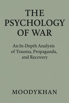 The Psychology of War :An In-Depth Analysis of Trauma, Propaganda, and Recovery (eBook, ePUB) - Moodykhan