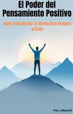 El Poder del Pensamiento Positivo Cómo Transformar Tu Mente para Alcanzar el Éxito (eBook, ePUB) El Poder del Pensamiento Positivo Cómo Transformar Tu Mente para Alcanzar el Éxito (eBook, ePUB)