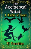 The Accidental Witch" A murder of Crows (eBook, ePUB) The Accidental Witch" A murder of Crows (eBook, ePUB)