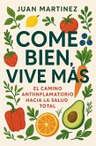 Come Bien, Vive Más: El Camino Antiinflamatorio hacia la Salud Total (eBook, ePUB) Come Bien, Vive Más: El Camino Antiinflamatorio hacia la Salud Total (eBook, ePUB)