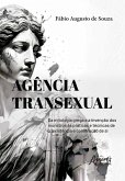 Agência Transexual: Da Mitologia Grega e a Invenção dos Monstros às Práticas e Técnicas de (R)existência e Construção de Si (eBook, ePUB) Agência Transexual: Da Mitologia Grega e a Invenção dos Monstros às Práticas e Técnicas de (R)existência e Construção de Si (eBook, ePUB)