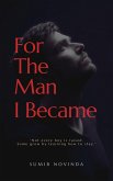 For The Man I Became (eBook, ePUB) For The Man I Became (eBook, ePUB)