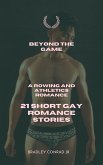 Beyond The Game: A Rowing and Athletics Romance: 21 Short Gay Romance Stories (eBook, ePUB) Beyond The Game: A Rowing and Athletics Romance: 21 Short Gay Romance Stories (eBook, ePUB)