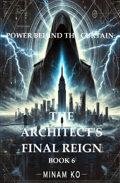 Cover Power Behind the Curtain: The Architect's Final Reign Book 6 (POWER BEHIND THE CURTAIN SERIES, #6) (eBook, ePUB)