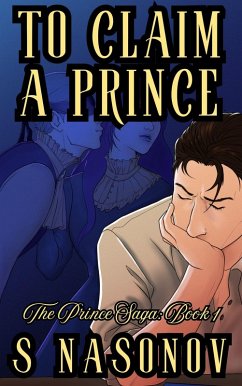 To Claim a Prince (The Prince Saga, #1) (eBook, ePUB) - Nasonov, S.