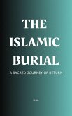 The Islamic Burial: A Sacred Journey of Return (eBook, ePUB) The Islamic Burial: A Sacred Journey of Return (eBook, ePUB)