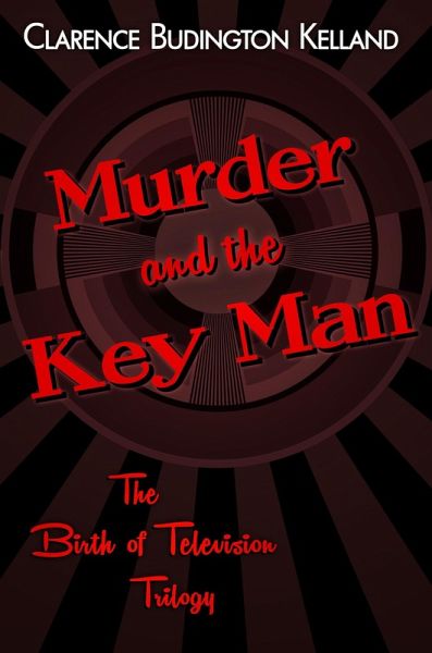 Murder and the Key Man (The Birth of Television Mysteries Trilogy) (eBook, ePUB) Murder and the Key Man (The Birth of Television Mysteries Trilogy) (eBook, ePUB)