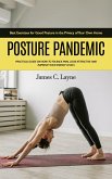 Posture Pandemic: Best Exercises for Good Posture in the Privacy of Your Own Home (Practical Guide on How to Fix Back Pain, Look Attractive and Improve Your Energy Levels) (eBook, ePUB) Posture Pandemic: Best Exercises for Good Posture in the Privacy of Your Own Home (Practical Guide on How to Fix Back Pain, Look Attractive and Improve Your Energy Levels) (eBook, ePUB)