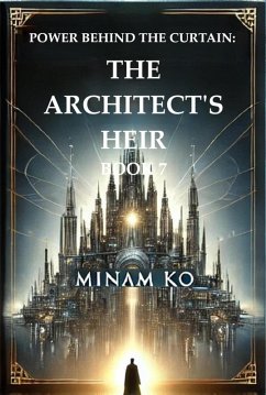 Cover Power Behind the Curtain: The Architect's Heir Book 7 (POWER BEHIND THE CURTAIN SERIES, #7) (eBook, ePUB)