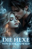 Die Hexe von Schwarzwald: Ein bezaubernder LiebesRoman über Magie, Gleichgewicht und die Macht wahrer Partnerschaft (eBook, ePUB) Die Hexe von Schwarzwald: Ein bezaubernder LiebesRoman über Magie, Gleichgewicht und die Macht wahrer Partnerschaft (eBook, ePUB)
