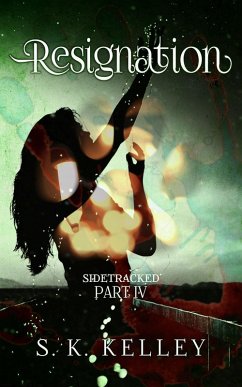 Resignation: Sidetracked Part 4 (eBook, ePUB) - Kelley, S. K.