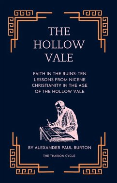 Faith in the Ruins: Ten Lessons from Nicene Christianity in the Age of the Hollow Vale (The Tharion Cycle: Memory is the last magic. Silence is the first language) (eBook, ePUB) - Burton, Alexander Paul