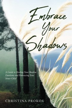 Cover Embrace Your Shadows: A Guide to Healing Your Shadow Emotions and Embracing Your Inner Child (eBook, ePUB)