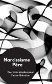 Narcissisme Père- Exercices simples pour l'auto-libération (eBook, ePUB)