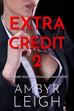 Extra Credit 2 (An Older Woman/Younger Man Short) (eBook, ePUB) - Leigh, Ambyr Extra Credit 2 (An Older Woman/Younger Man Short) (eBook, ePUB) - Leigh, Ambyr