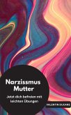 Narzissmus Mutter Jetzt dich befreien mit leichten Übungen (eBook, ePUB)