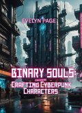 Binary Souls: Crafting Cyberpunk Characters (eBook, ePUB) Binary Souls: Crafting Cyberpunk Characters (eBook, ePUB)