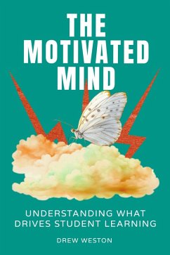 The Motivated Mind: Understanding What Drives Student Learning (eBook, ePUB) - Weston, Drew