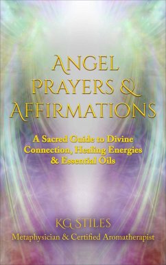 Cover Angel Prayers & Affirmations: A Sacred Guide to Divine Connection, Healing Energies & Essential Oils (Angels Healing & Manifesting) (eBook, ePUB)