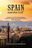 Spain Uncovered: A Traveller's Odyssey through Iberian Splendor Culture, History, and Enchanting Destinations Await (eBook, ePUB) Spain Uncovered: A Traveller's Odyssey through Iberian Splendor Culture, History, and Enchanting Destinations Await (eBook, ePUB)