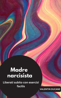 Cover Madre narcisista Liberati subito con esercizi facili (eBook, ePUB)