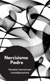 Narcisismo Padre- Semplici esercizi per l'autoliberazione (eBook, ePUB)