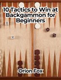 10 Tactics to Win at Backgammon for Beginners (eBook, ePUB) 10 Tactics to Win at Backgammon for Beginners (eBook, ePUB)