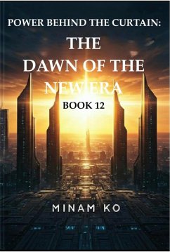 Cover Power Behind the Curtain: The Dawn of the New Era Book 12 (POWER BEHIND THE CURTAIN SERIES, #12) (eBook, ePUB)