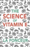 The Science of Vitamin E : Everything You Need to Know About Vitamin E (Eat So What! Mini Editions, #7) (eBook, ePUB) The Science of Vitamin E : Everything You Need to Know About Vitamin E (Eat So What! Mini Editions, #7) (eBook, ePUB)