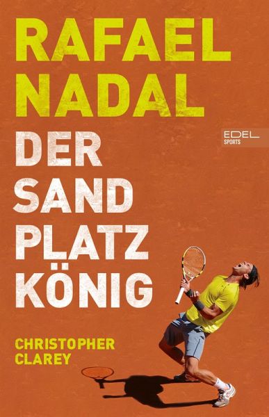 Rafael Nadal: Der Sandplatzkönig (eBook, ePUB) Rafael Nadal: Der Sandplatzkönig (eBook, ePUB)