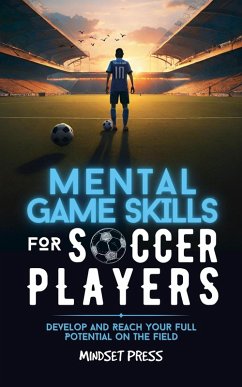 Mental Game Skills for Soccer Players: Develop and Reach Your Full Potential on the Field (eBook, ePUB) - Press, Mindset