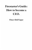 Firestarter's Guide: How to become a CEO. (eBook, ePUB) Firestarter's Guide: How to become a CEO. (eBook, ePUB)