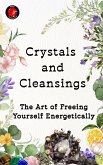 Crystals and Cleansings The Art of Freeing Yourself Energetically (eBook, ePUB)