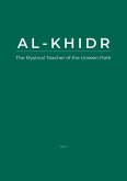 Al-Khidr: The Mystical Teacher of the Unseen Path (eBook, ePUB) Al-Khidr: The Mystical Teacher of the Unseen Path (eBook, ePUB)