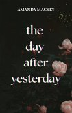 The Day After Yesterday (eBook, ePUB) The Day After Yesterday (eBook, ePUB)