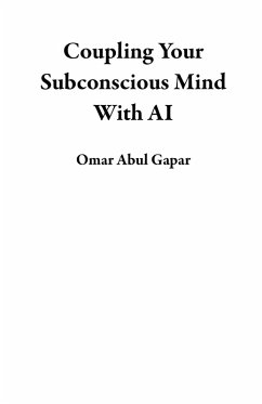 Coupling Your Subconscious Mind With AI (eBook, ePUB) - Gapar, Omar Abul