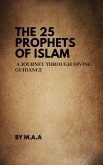 The 25 Prophets of Islam: A Journey Through Divine Guidance (eBook, ePUB) The 25 Prophets of Islam: A Journey Through Divine Guidance (eBook, ePUB)