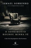 O sofrimento roubou minha fé: A dor à luz da Psiquiatria e das Escrituras - Do autor de "Psiquiatria e Jesus" (eBook, ePUB) O sofrimento roubou minha fé: A dor à luz da Psiquiatria e das Escrituras - Do autor de "Psiquiatria e Jesus" (eBook, ePUB)