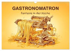 Gastronomatron - Fantasie in der Küche (Wandkalender 2026 DIN A3 quer), CALVENDO Monatskalender Gastronomatron - Fantasie in der Küche (Wandkalender 2026 DIN A3 quer), CALVENDO Monatskalender
