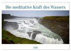 Die meditative Kraft des Wassers (Wandkalender 2026 DIN A3 quer), CALVENDO Monatskalender Die meditative Kraft des Wassers (Wandkalender 2026 DIN A3 quer), CALVENDO Monatskalender