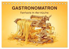 Gastronomatron - Fantasie in der Küche (Tischkalender 2026 DIN A5 quer), CALVENDO Monatskalender Gastronomatron - Fantasie in der Küche (Tischkalender 2026 DIN A5 quer), CALVENDO Monatskalender