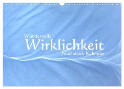 Wundervolle Wirklichkeit - Nachdenk-Kalender (Wandkalender 2026 DIN A3 quer), CALVENDO Monatskalender