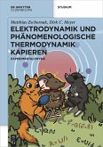 Elektrodynamik und Phänomenologische Thermodynamik Kapieren Elektrodynamik und Phänomenologische Thermodynamik Kapieren