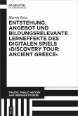 Entstehung, Angebot und bildungsrelevante Lerneffekte des Digitalen Spiels ¿Discovery Tour: Ancient Greece¿ Entstehung, Angebot und bildungsrelevante Lerneffekte des Digitalen Spiels ¿Discovery Tour: Ancient Greece¿
